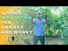Qigong Routine For Anxiety and Worry By The Holistic Motivator