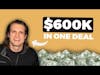 How A 25 Year Old Made $600k In One Deal