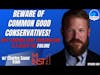 538: Beware of Common Good Conservatives! - Why 'Common Good' Conservatism Is a Recipe for Failure