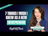 7 TIPS for New Entrepreneurs in 2024 | SURPRISING Things I WISH I Knew Starting Out | EP 64