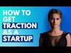 How to get traction as a startup