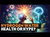 # 76 Is Hydrogen Water Good for You? | Greg Hman