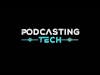 Welcome to Podcasting Tech