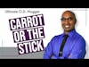 Whether Carrot or the Stick, Use What Motivates You | Ultimate O.D. Nugget