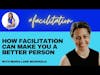 How facilitation can make you a better person (Episode 164)