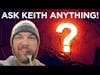 Ask Keith Anything!  No Really!  Ask Keith Anything!