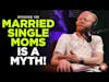 Married Single Moms is a Myth | Black Dads Club Podcast