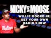 How Do You Get Your Own Radio Show | The Willie Moore Jr. Story (Nicky And Moose)