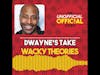 Ep 3 Dwayne's Take: Wacky Theories Soundbyte