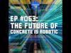 EP #063: The Future of Concrete is Robotic