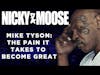 Mike Tyson Speaks About The Pain It Takes To Become Great | Mike Tyson Story | Nicky And Moose