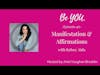 Be YOU. Podcast Episode 40 Manifestation and Affirmations with Kelsey Aida