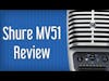 Shure MV51 Mic Review