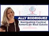 Ally Rodriguez - Navigating Central American Real Estate