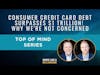 Top of Mind: Consumer Credit Card Debt Surpasses $1 Trillion! Why We're Not Concerned