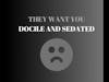 Podcast #334-They Want You Docile and Sedated