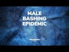 THRIVEHOOD Podcast - Male Bashing Epidemic (Encore Episode)