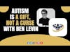Autism is a gift, not a curse With Ben Levin | CrazyFitnessGuy