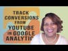 How To Find Conversions from YouTube in Google Analytics