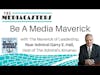 Be A Media Maverick w/ The Maverick of Leadership, Rear Admiral Garry Hall, The Admirals Almanac