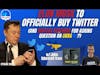 598: Elon Musk to Officially Buy Twitter - (And Ruffles Feathers For Asking Question on Ukraine?)