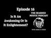 Episode 16: Is It An Awakening Or Is It Enlightenment?