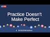 Practice Doesn't Make Perfect