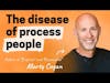 The disease of process people