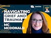 Normalizing Trauma Responses: Navigating Grief and Family Relationships | MC McDonald