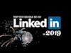 Why You Should be on LinkedIn 2019