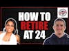 How to Retire at 24 | You don't Need Struggle to Succeed | Podcast Episode #17