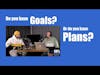 Do you have goals or do you have plans? | 50% Facts