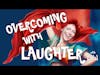 Ep. 32 Overcoming with Laughter w/ Leisl