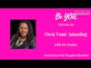 Be YOU. Podcast Episode 35: Own Your Amazing with Dr. Denise