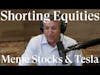 Shorting Equities, Meme Stocks & Tesla