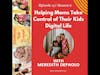 Helping Moms Take Control of Their Kids Digital Life w/Meredith DePaolo