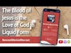 The Blood of Jesus is the Love of God in Liquid Form