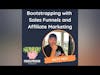 Bootstrapping with Sales Funnels and Affiliate Marketing (with Matt Peet)