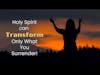 002 Podcast Holy Spirit can Transform only what You Surrender mp4