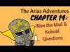 The Arias Adventures, Chapter 14: Nim the Mad & Kobold Questions