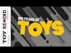 Episode 99: 100 Years of Toys