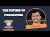 The Future of Podcasting With Harry Duran of Podcast Junkies