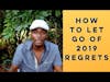 How to Overcome End of 2019 Regrets | The Holistic Motivator
