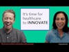 Either healthcare providers innovate and improve or they will be eliminated