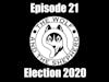 Episode 21 - Election 2020
