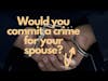 Would you commit a crime for your Spouse? - how far you willing to go?  #thecut_podcast EP:49