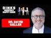 DINKS Episode #57: Dr. David Galler