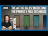 The Art of Sales: Mastering the Parrot and Pick Technique | ep. 818 WYP? #podcast