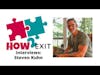 How2Exit Episode 23: Steven Kuhn - a serial entrepreneur, best-selling author and speaker.