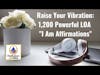 Raise Your Vibration: 1,200 Powerful LOA ”I Am Affirmations”